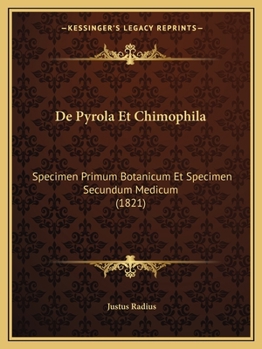 De Pyrola Et Chimophila: Specimen Primum Botanicum Et Specimen Secundum Medicum (1821)