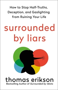 Hardcover Surrounded by Liars: How to Stop Half-Truths, Deception, and Gaslighting from Ruining Your Life Book