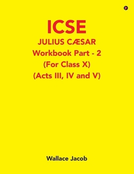 Paperback ICSE Julius Caesar Workbook Part - 2 (For Class X): (Acts III, IV and V) Book