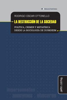 La destrucción de la sociedad: Política, crimen y metafísica desde la sociología de Durkheim (Biblioteca de la Filosofía Venidera)