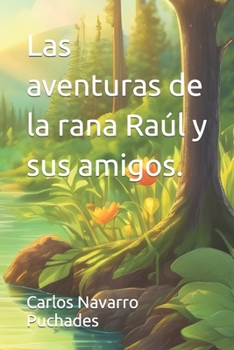 Las aventuras de la rana Raúl y sus amigos. (Spanish Edition)