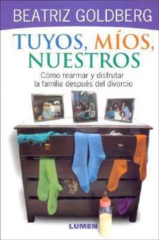 Paperback Tuyos, Mios , Nuestros. Como Rearmar y Disfrutar La Familia Despues Del Divorcio (Spanish Edition) [Spanish] Book