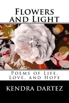 Paperback Flowers and Light: Poems of Life, Love, and Hope Book