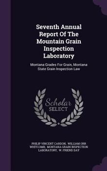 Hardcover Seventh Annual Report of the Mountain Grain Inspection Laboratory: Montana Grades for Grain, Montana State Grain Inspection Law Book