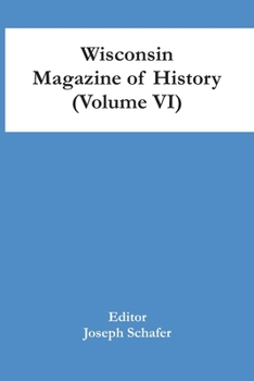 Paperback Wisconsin Magazine Of History (Volume Vi) Book