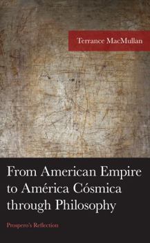 Hardcover From American Empire to América Cósmica through Philosophy: Prospero's Reflection Book