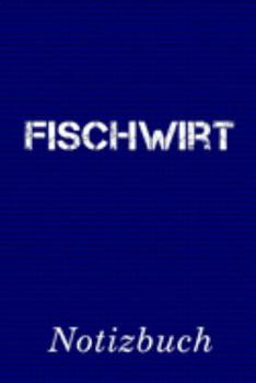 Fischwirt Notizbuch: | Notizbuch mit 110 linierten Seiten | Format 6x9 DIN A5 | Soft cover matt | (German Edition)