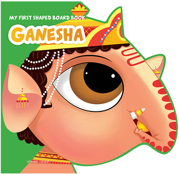 Lord Ganesha: Illustrated Hindu Mythology - Book  of the My First Shaped Board Book