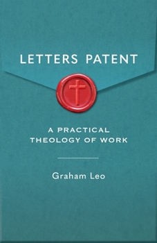 Paperback Letters Patent: A Practical Theology of Work Book