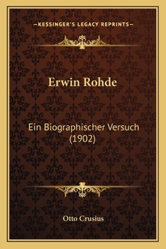 Paperback Erwin Rohde: Ein Biographischer Versuch (1902) [German] Book