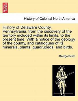 Paperback History of Delaware County, Pennsylvania, from the discovery of the territory included within its limits, to the present time. With a notice of the ge Book