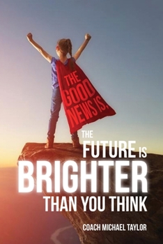 Paperback The Good News Is, The Future Is Brighter Than You Think Book