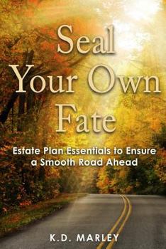Seal Your Own Fate: Estate Plan Essentials to Ensure a Smooth Road Ahead