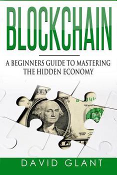 Paperback Blockchain: A Beginners Guide to Mastering the Hidden Economy Book