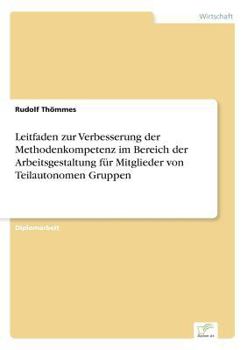 Paperback Leitfaden zur Verbesserung der Methodenkompetenz im Bereich der Arbeitsgestaltung für Mitglieder von Teilautonomen Gruppen [German] Book