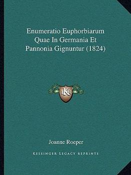 Paperback Enumeratio Euphorbiarum Quae In Germania Et Pannonia Gignuntur (1824) [Latin] Book