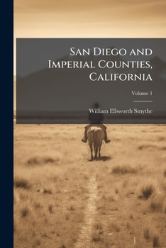 San Diego and Imperial Counties, California: A Record of Settlement, Organization, Progress and Achievement, Volume 1