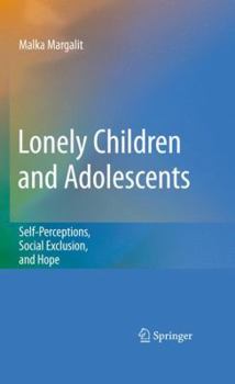 Hardcover Lonely Children and Adolescents: Self-Perceptions, Social Exclusion, and Hope Book