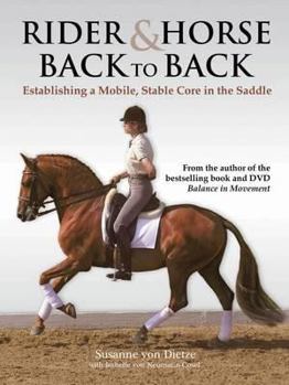 Hardcover Rider and Horse Back-To-Back: Establishing a Mobile, Stable Core in the Saddle. Susanne Von Dietze with Isabelle Von Neumann-Cosel Book