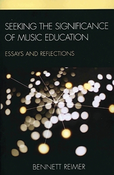 Seeking the Significance of Music Education: Essays and Reflections