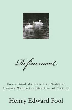 Paperback Refinement: How a Good Marriage Can Nudge an Unwary Man in the Direction of Civility Book