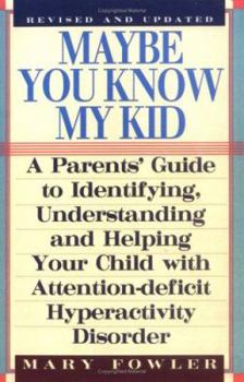 Paperback Maybe You Know My Kid 3rd Edition: A Parent's Guide to Identifying, Understanding, and Helpingyour Child with Attention Deficit Hyperactivity Disorder Book