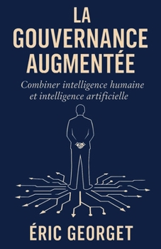 Paperback La gouvernance augmentée: Combiner intelligence humaine et intelligence artificielle [French] Book