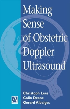 Making Sense of Obstetric Doppler Ultrasound: A Hands-On Guide (Hodder Arnold Publication)