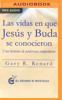 MP3 CD Las Vidas En Que Jesús Y Buda Se Conocieron (Narración En Castellano): Una Historia de Poderosos Compañeros [Spanish] Book