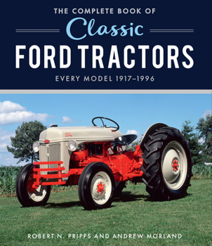 Hardcover The Complete Book of Classic Ford Tractors: Every Model 1917-1996 Book