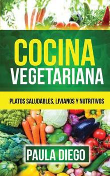 Paperback Cocina vegetariana: Platos saludables, livianos y nutritivos [Spanish] Book