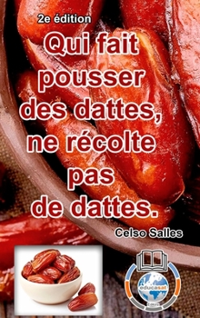 Hardcover Qui fait pousser des dattes, ne récolte pas de dattes. - Celso Salles - 2e édition: Collection Afrique [French] Book