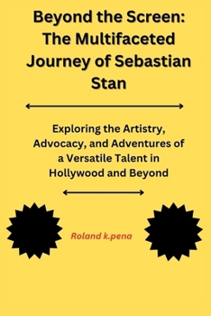 Beyond the Screen: The Multifaceted Journey of Sebastian Stan: Exploring the Artistry, Advocacy, and Adventures of a Versatile Talent in