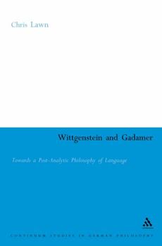 Hardcover Wittgenstein and Gadamer: Towards a Post-Analytic Pphilosophy of Language Book