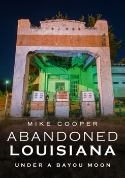 Paperback Abandoned Louisiana: Under a Bayou Moon Book