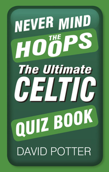 Paperback Never Mind the Hoops: The Ultimate Celtic Quiz Book