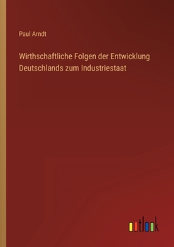 Paperback Wirthschaftliche Folgen der Entwicklung Deutschlands zum Industriestaat [German] Book