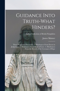 Paperback Guidance Into Truth-what Hinders?: Three Suggestive Discourses: 1. Hindrances From Errors in Judgement. 2. Hindrances From Want of Love. 3. Hindrances Book