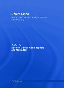 Hardcover Desire Lines: Space, Memory and Identity in the Post-Apartheid City Book