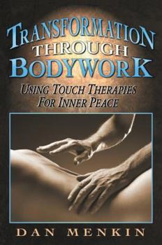 Paperback Transformation Through Bodywork: Using Touch Therapies for Inner Peace Book