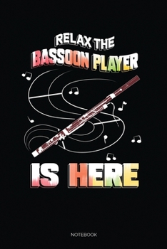Paperback Relax The Bassoon Player Is Here: Blank Lined Journal 6x9 - Bassoon Musician Notebook I Orchestra Members And Woodwind Bassoonist Musicians Gift Book