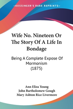 Paperback Wife No. Nineteen Or The Story Of A Life In Bondage: Being A Complete Expose Of Mormonism (1875) Book