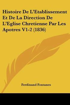 Paperback Histoire De L'Etablissement Et De La Direction De L'Eglise Chretienne Par Les Apotres V1-2 (1836) [French] Book