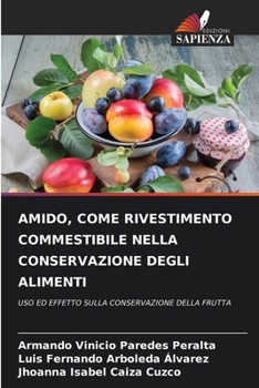 Amido, Come Rivestimento Commestibile Nella Conservazione Degli Alimenti (Italian Edition)
