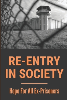 Paperback Re-Entry In Society: Hope For All Ex-Prisoners: How Criminals Live In Prison Book