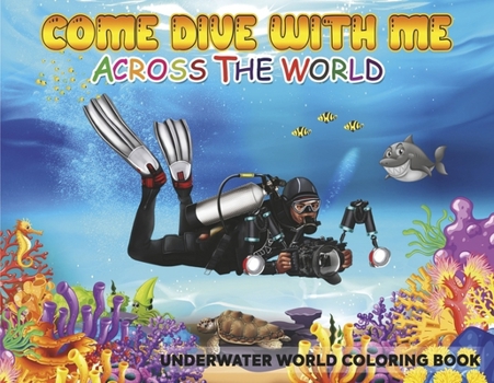 Paperback Come Dive with Me Across the World: Underwater World Coloring Book
