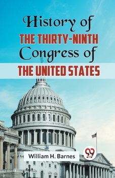 Paperback History of the Thirty-Ninth Congress of the United States Book