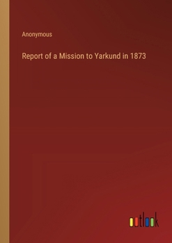 Paperback Report of a Mission to Yarkund in 1873 Book
