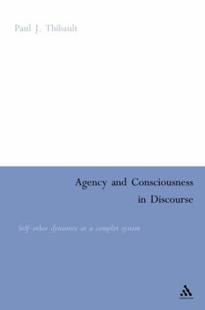 Hardcover Agency and Consciousness in Discourse: Self-Other Dynamics as a Complex System Book