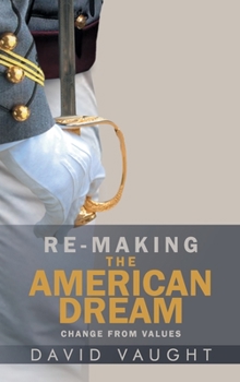 Hardcover Re-Making the American Dream: Change from Values Book